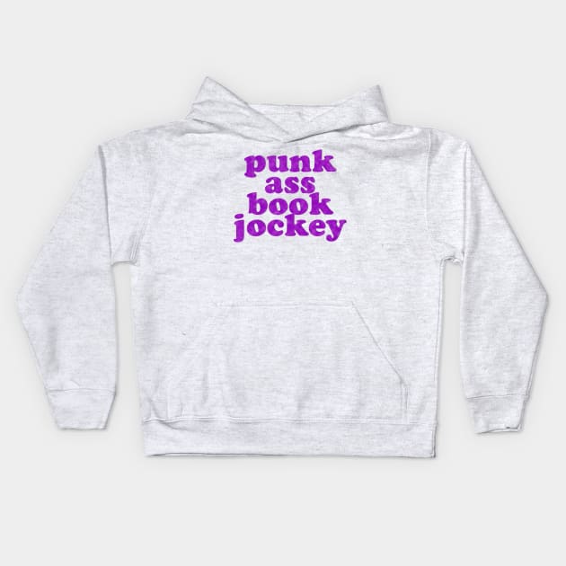 Punk Ass Book Jockey! Kids Hoodie by Xanaduriffic